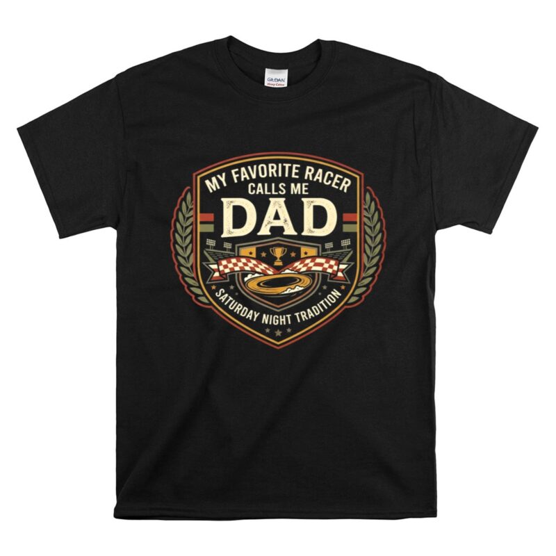 My Favorite Racer Calls Me Dad 1 T Shirt.jpg