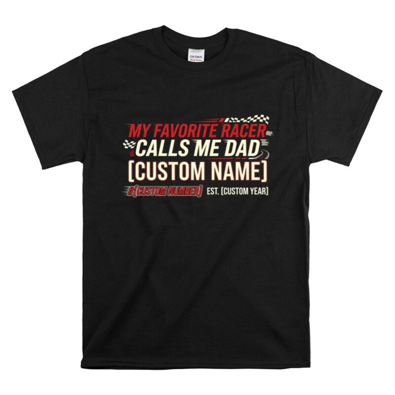 My Favorite Racer Calls Me Dad Custom 1 T Shirt.jpg