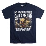 My Favorite Rider Calls Me Dad 5 T Shirt.jpg