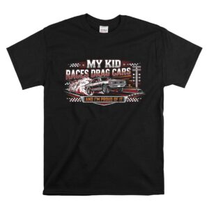 My Kid Races Drag Cars 1 T Shirt.jpg