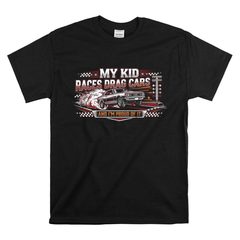My Kid Races Drag Cars 1 T Shirt.jpg
