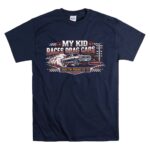 My Kid Races Drag Cars 5 T Shirt.jpg