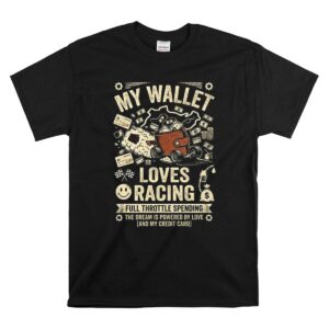 My Wallet Loves Racing Full Throttle Spending 1 T Shirt 1.jpg