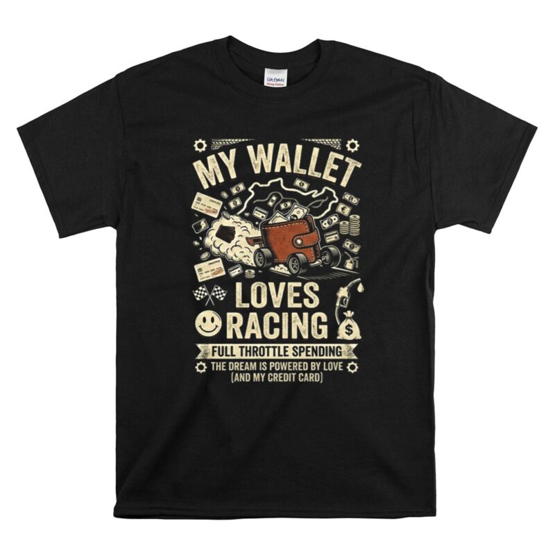 My Wallet Loves Racing Full Throttle Spending 1 T Shirt 1.jpg
