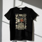 My Wallet Loves Racing Full Throttle Spending 1 T Shirt.jpg