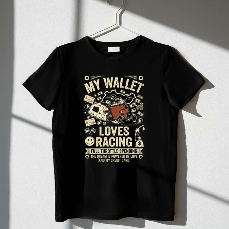 My Wallet Loves Racing Full Throttle Spending 1 T Shirt.jpg