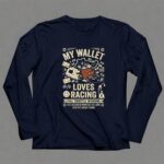 My Wallet Loves Racing Full Throttle Spending 6 Long Sleeves.jpg