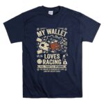 My Wallet Loves Racing Full Throttle Spending T Shirt 7.jpg