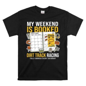 My Weekend Is Booked Dirt Track Racing 1 T Shirt.jpg