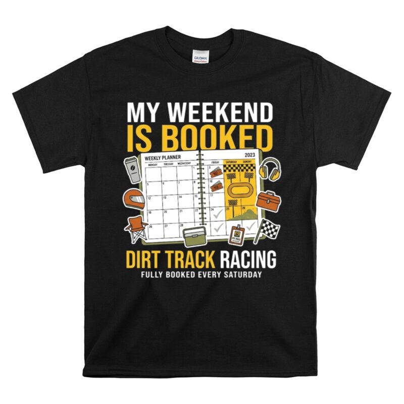 My Weekend Is Booked Dirt Track Racing 1 T Shirt.jpg