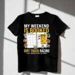 My Weekend Is Booked Dirt Track Racing 3 T Shirt.jpg