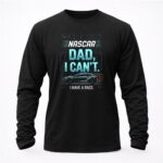 Nascar Dad I Cant I Have A Race 2 Sweatshirt.jpg