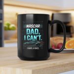 Nascar Dad I Cant I Have A Race 2 mug.jpg