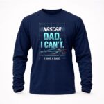 Nascar Dad I Cant I Have A Race 6 Sweatshirt.jpg