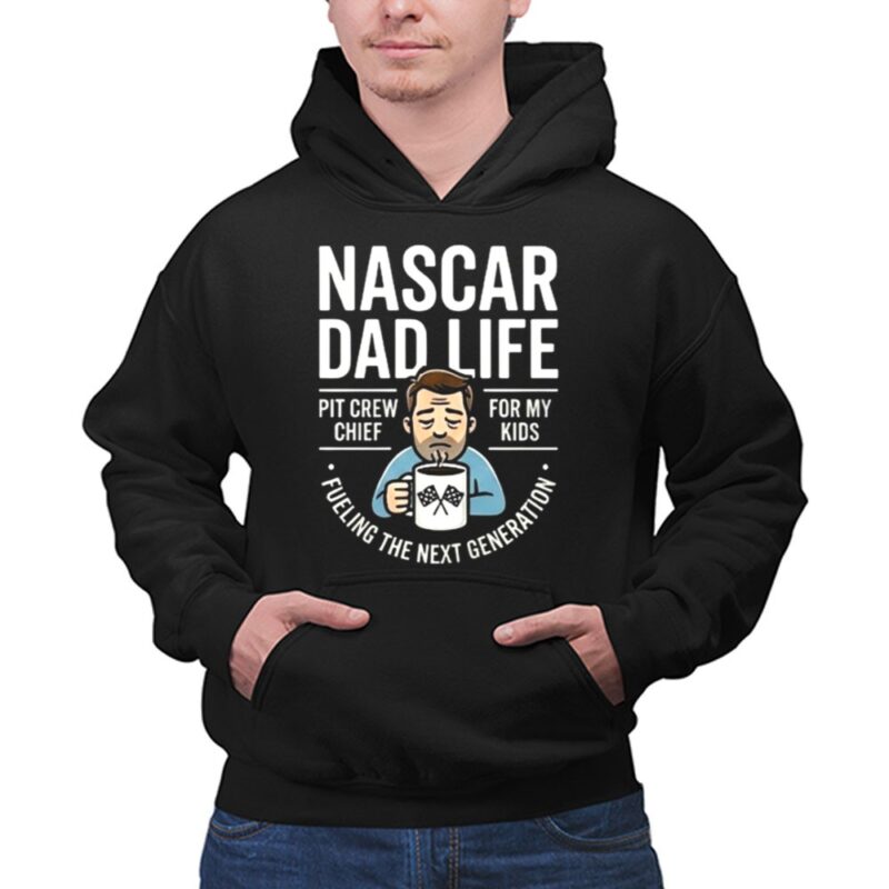 Nascar Dad Life Fueling the Next Generation of Fans 1 Hoodie.jpg