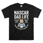 Nascar Dad Life Fueling the Next Generation of Fans 1 T Shirt.jpg
