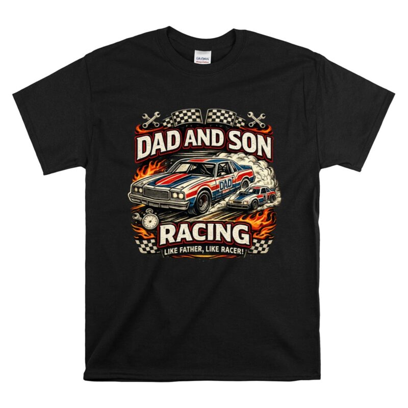 Nascar Dad and Son Racing 1 T Shirt.jpg