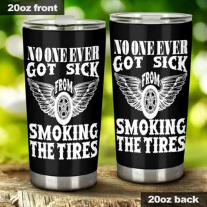 No One Ever Got Sick From Smoking The Tires Drag racing 20Oz Tumbler 1.jpg