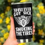 No One Ever Got Sick From Smoking The Tires Drag racing 20Oz Tumbler 3.jpg
