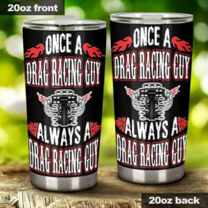 Once A Drag Racing Guy Always A Drag Racing Guy 20Oz Tumbler 1.jpg