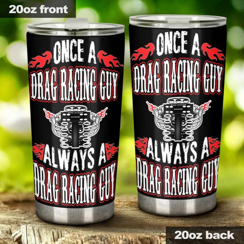 Once A Drag Racing Guy Always A Drag Racing Guy 20Oz Tumbler 1.jpg