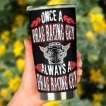 Once A Drag Racing Guy Always A Drag Racing Guy 20Oz Tumbler 3.jpg