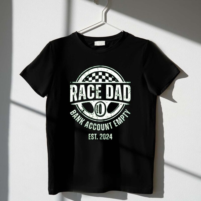 Personalized Race Dad Bank Account Empty Est 2024 1 T Shirt.jpg