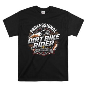 Professional Dirt Bike Rider In Training 1 T Shirt.jpg