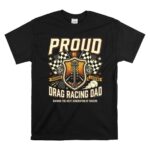 Proud Drag Racing Dad 1 T Shirt.jpg