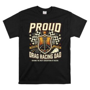 Proud Drag Racing Dad 1 T Shirt.jpg
