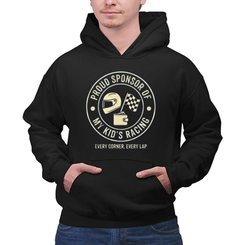 Proud Sponsor Of My Kids Racing Every Corner Every Lap 1 Hoodie.jpg