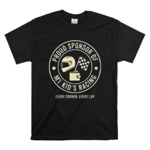 Proud Sponsor Of My Kids Racing Every Corner Every Lap 1 T Shirt 1.jpg