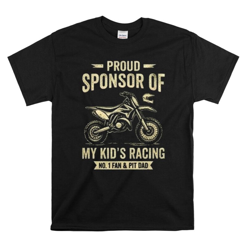 Proud Sponsor Of My Kids Racing No 1 Fan and Pit Dad 1 T Shirt 1.jpg