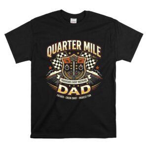 Quarter Mile Dad 1 T Shirt.jpg