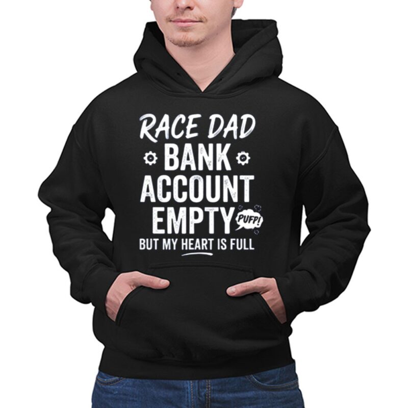 Race Dad Bank Account Empty But My Heart Is Full 1 Hoodie.jpg