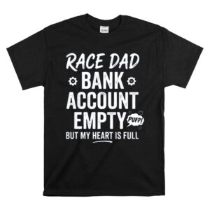 Race Dad Bank Account Empty But My Heart Is Full 1 T Shirt.jpg