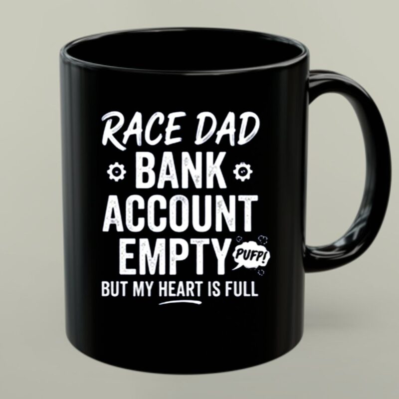 Race Dad Bank Account Empty But My Heart Is Full 1 mug.jpg