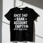 Race Dad Bank Account Empty But My Heart Is Full 3 T Shirt.jpg