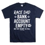 Race Dad Bank Account Empty But My Heart Is Full 5 T Shirt.jpg