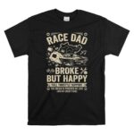 Race Dad Broke But Happy 1 T Shirt.jpg