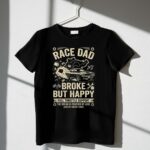Race Dad Broke But Happy 3 T Shirt.jpg