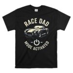 Race Dad Mode Activated Car 1 T Shirt.jpg