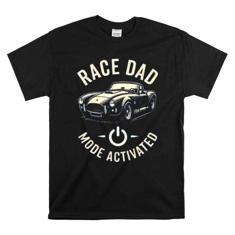 Race Dad Mode Activated Car 1 T Shirt.jpg