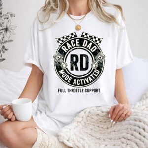 Race Dad Mode Activated Full Throttle Support 1 T Shirt.jpg