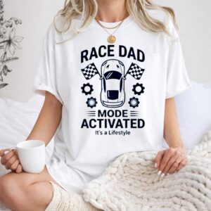 Race Dad Mode Activated Its A Lifestyle Car 1 T Shirt.jpg