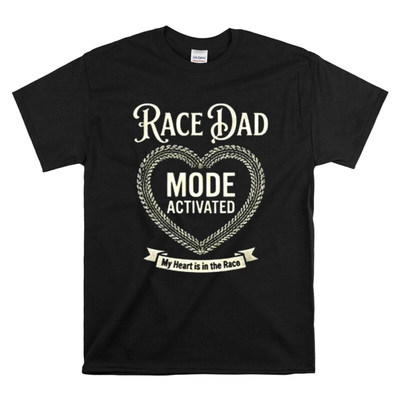 Race Dad Mode Activated My Heart Is In The Race 1 T Shirt.jpg