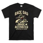 Race Dad Motor Mode Activated Supporting The Dream 1 T Shirt.jpg