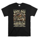 Race Dad The Cost Of Adrenaline 1 T Shirt.jpg