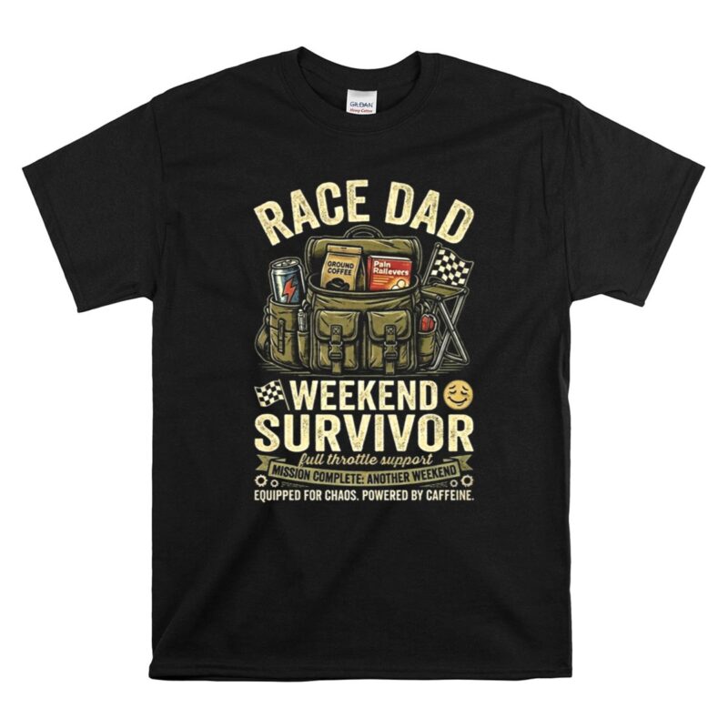 Race Dad Weekend Survivor Full Throttle Support 1 T Shirt 1.jpg