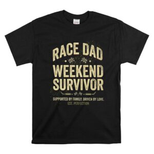 Race Dad Weekend Survivor Supported By Family Driven By Love Est Perfection 1 T Shirt 1.jpg